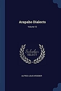 Arapaho Dialects; Volume 12 (Paperback)