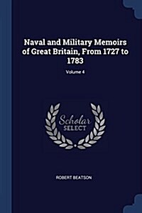 Naval and Military Memoirs of Great Britain, from 1727 to 1783; Volume 4 (Paperback)