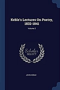 Kebles Lectures on Poetry, 1832-1841; Volume 2 (Paperback)