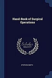Hand-Book of Surgical Operations (Paperback)