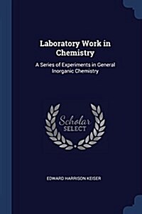 Laboratory Work in Chemistry: A Series of Experiments in General Inorganic Chemistry (Paperback)