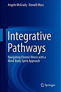Integrative Pathways: Navigating Chronic Illness with a Mind-Body-Spirit Approach (Hardcover, 2018)