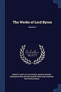 The Works of Lord Byron; Volume 7 (Paperback)