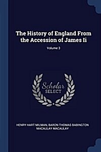 The History of England from the Accession of James II; Volume 3 (Paperback)