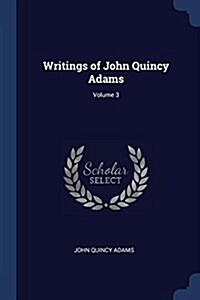 Writings of John Quincy Adams; Volume 3 (Paperback)