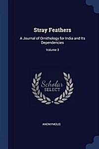 Stray Feathers: A Journal of Ornithology for India and Its Dependencies; Volume 3 (Paperback)