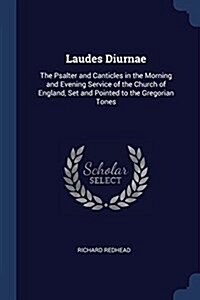 Laudes Diurnae: The Psalter and Canticles in the Morning and Evening Service of the Church of England, Set and Pointed to the Gregoria (Paperback)