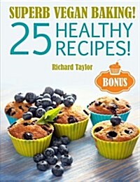 Superb Vegan Baking! 25 Healthy Recipes! (Full Colour) (Paperback)