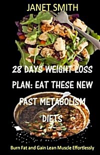 28 Days Weight Loss Plan: Dont Starve. Dont Suffer Counting Calories: Eat These New Fast Metabolism Diets (Paperback)