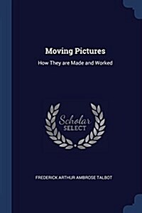 Moving Pictures: How They Are Made and Worked (Paperback)