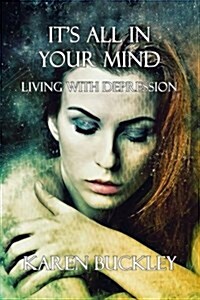 Its All in Your Mind: Living with Depression (Paperback)