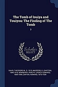 The Tomb of Iouiya and Touiyou: The Finding of the Tomb: 3 (Paperback)