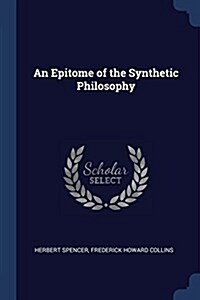 An Epitome of the Synthetic Philosophy (Paperback)