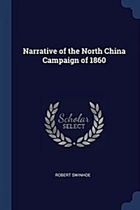 Narrative of the North China Campaign of 1860 (Paperback)
