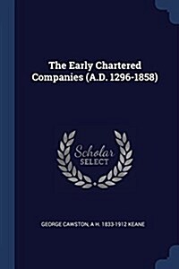 The Early Chartered Companies (A.D. 1296-1858) (Paperback)