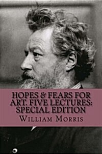 Hopes & Fears for Art. Five Lectures: Special Edition (Paperback)