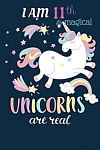 I Am 11 and Magical: : Happy 11th Birthday, Cute Unicorn Journal and Happy Birthday Notebook/Journal/Diary for 11 Year Old Girls, Cute Unic (Paperback)