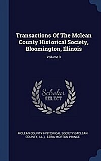 Transactions of the McLean County Historical Society, Bloomington, Illinois; Volume 3 (Hardcover)