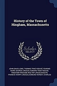 History of the Town of Hingham, Massachusetts (Paperback)