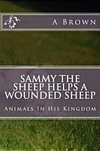 Sammy the Sheep Helps a Wounded Sheep (Paperback)