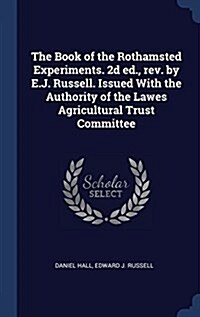 The Book of the Rothamsted Experiments. 2D Ed., REV. by E.J. Russell. Issued with the Authority of the Lawes Agricultural Trust Committee (Hardcover)