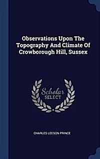 Observations Upon the Topography and Climate of Crowborough Hill, Sussex (Hardcover)