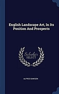 English Landscape Art, in Its Position and Prospects (Hardcover)