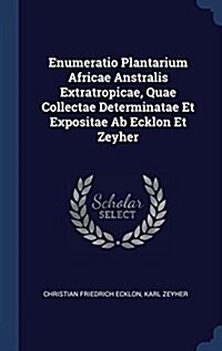 Enumeratio Plantarium Africae Anstralis Extratropicae, Quae Collectae Determinatae Et Expositae AB Ecklon Et Zeyher (Hardcover)