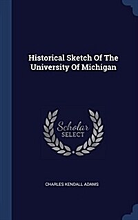Historical Sketch of the University of Michigan (Hardcover)