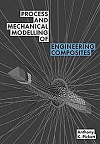 Process and Mechanical Modelling of Engineering Composites (Paperback)