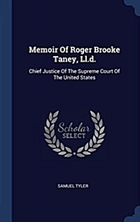 Memoir of Roger Brooke Taney, LL.D.: Chief Justice of the Supreme Court of the United States (Hardcover)