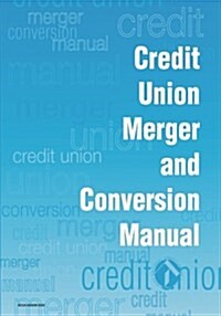 Credit Union Merger and Conversion Manual (Paperback)