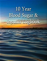 10 Year Blood Glucose & Insulin Logbook - Diabetes: 8.5 X 11 Large Format - Soft Cover (Paperback)