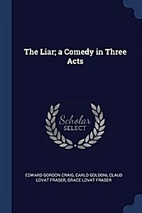 The Liar; A Comedy in Three Acts (Paperback)