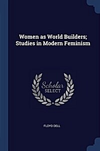 Women as World Builders; Studies in Modern Feminism (Paperback)