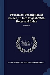 Pausanias Description of Greece, Tr. Into English with Notes and Index; Volume 2 (Paperback)