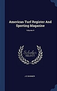 American Turf Register and Sporting Magazine; Volume 4 (Hardcover)