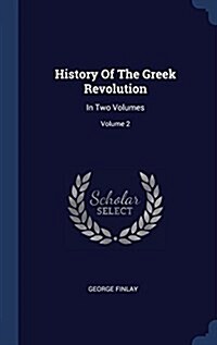 History of the Greek Revolution: In Two Volumes; Volume 2 (Hardcover)