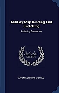 Military Map Reading and Sketching: Including Contouring (Hardcover)