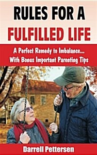 Rules for a Fulfilled Life: A Perfect Remedy to Imbalance. with Bonus Important Parenting Tips (Paperback)