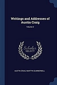 Writings and Addresses of Austin Craig; Volume 2 (Paperback)
