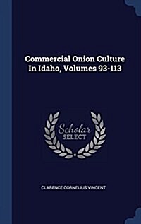 Commercial Onion Culture in Idaho, Volumes 93-113 (Hardcover)