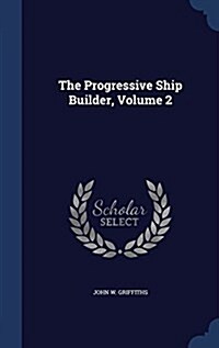 The Progressive Ship Builder; Volume 2 (Hardcover)