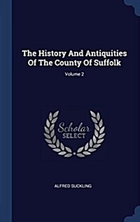 The History and Antiquities of the County of Suffolk; Volume 2 (Hardcover)