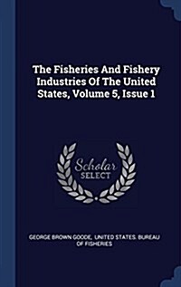 The Fisheries and Fishery Industries of the United States, Volume 5, Issue 1 (Hardcover)