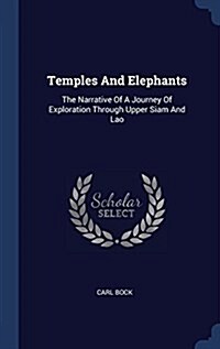 Temples and Elephants: The Narrative of a Journey of Exploration Through Upper Siam and Lao (Hardcover)