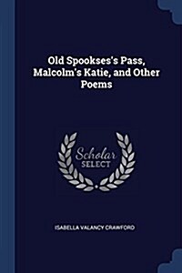 Old Spooksess Pass, Malcolms Katie, and Other Poems (Paperback)