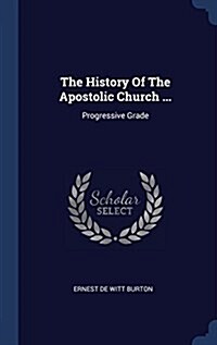 The History of the Apostolic Church ...: Progressive Grade (Hardcover)