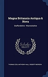 Magna Britannia Antiqua & Nova: Staffordshire - Warwickshire (Hardcover)