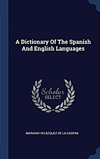 A Dictionary of the Spanish and English Languages (Hardcover)